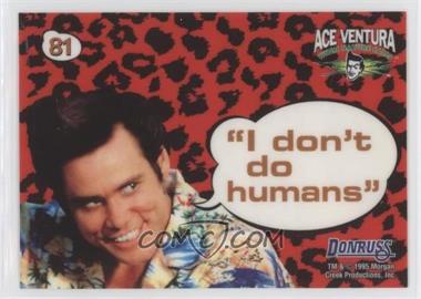 1995 Donruss Ace Ventura: When Nature Calls - [Base] #81 - Static-Cling Aceisms - "I don't do humans" [EX to NM]