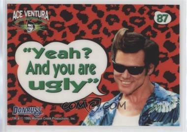 1995 Donruss Ace Ventura: When Nature Calls - [Base] #87 - Static-Cling Aceisms - "Yeah? And you are ugly"