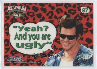 1995 Donruss Ace Ventura: When Nature Calls - [Base] #87 - Static-Cling Aceisms - "Yeah? And you are ugly"