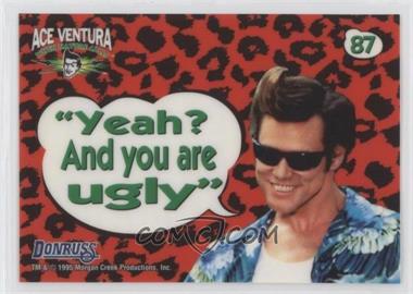 1995 Donruss Ace Ventura: When Nature Calls - [Base] #87 - Static-Cling Aceisms - "Yeah? And you are ugly"