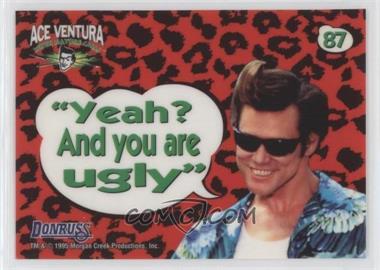 1995 Donruss Ace Ventura: When Nature Calls - [Base] #87 - Static-Cling Aceisms - "Yeah? And you are ugly"