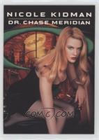Nicole Kidman as Dr. Chase Meridian