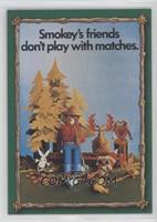 Smokey's friends don't play with matches.