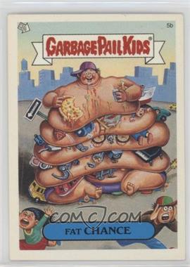2004 Topps Garbage Pail Kids All-New Series 2 - [Base] #5b - Fat Chance