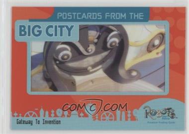 2005 Inkworks Robots: The Movie - Postcards from the Big City #PC-1 - Gateway To Invention