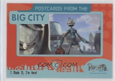 2005 Inkworks Robots: The Movie - Postcards from the Big City #PC-6 - I Made It, I'm Here!