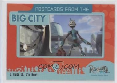 2005 Inkworks Robots: The Movie - Postcards from the Big City #PC-6 - I Made It, I'm Here!
