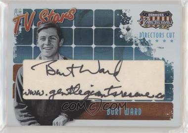 2008 Donruss Americana II - TV Stars - Director's Cut Autographs #TS-BW - Burt Ward /119