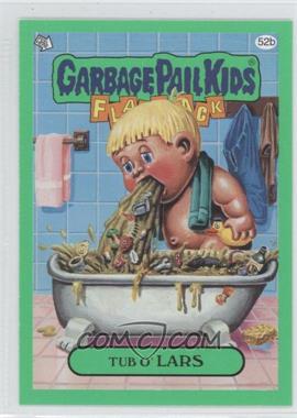 2011 Topps Garbage Pail Kids Flashback Series 3 - [Base] - Green #52b - Tub O' Lars