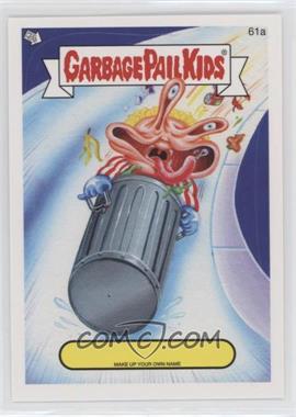 2014 Topps Garbage Pail Kids Series 1 - [Base] - Make up Your Own Name #61a.2 - Make Up Your Own Name