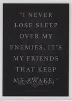 I Never Lose Sleep Over My Enemies..