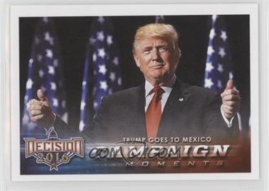 2016 Decision 2016 - [Base] #231 - Campaign Moments - Trump Goes to Mexico