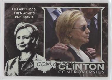2016 Decision 2016 - Clinton Controversies - Holofoil #CC10 - Hillary Hides, Then Admits Pnemonia