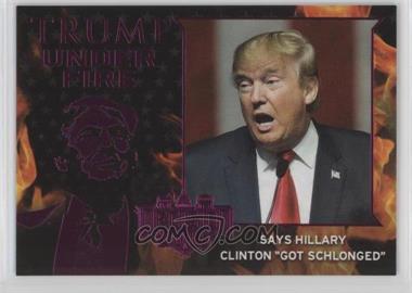 2016 Decision 2016 - Trump Under Fire - Pink #TUF11 - Says Hillary Clinton "Got Schlonged"