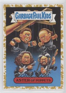 2017 Topps Garbage Pail Kids Battle of the Bands - Metal Sticker - Fool's Gold #2b - Aster of Puppets /50
