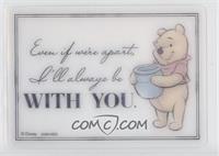 Winnie the Pooh (Even if we're apart, I'll always be WITH YOU.)