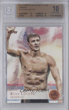 2012 Topps U.S. Olympic Team and Olympic Hopefuls - [Base] - Bronze #17 - Ryan Lochte [BGS 10 PRISTINE]