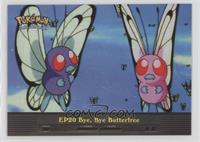 Bye, Bye Butterfree