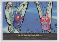 Bye, Bye Butterfree