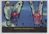 Bye, Bye Butterfree