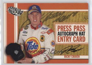 2004 Press Pass Trackside - Autographed Hat Sweepstakes Entry #PPH 36 - Ricky Craven