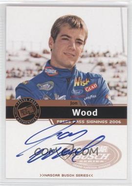 2006 Press Pass - Press Pass Signings - Bronze #_JOWO - Busch Series - Jon Wood