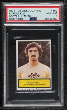 1975-76 AGEducatifs Football 75/76 - [Base] #162 - Bruno Baronchelli (Spelled Baroncelli on Card) [PSA 8 NM‑MT]