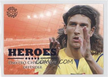 2010 Futera World Football Unique - Heroes #HER61 - Dmytro Chygrynskiy