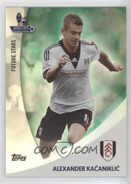 2013 Topps English Premier Gold - Future Stars - Green #FS-AK - Alexander Kacaniklic /99