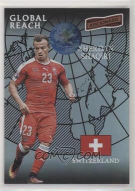 2016-17 Panini Aficionado - [Base] #165 - Global Reach - Xherdan Shaqiri