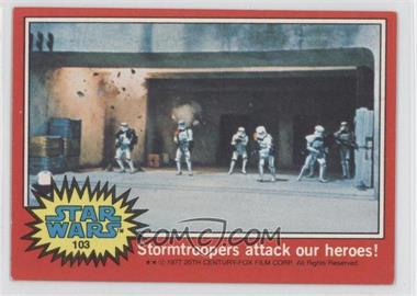 1977 Topps Star Wars - [Base] #103 - Stormtroopers Attack Our Heroes!