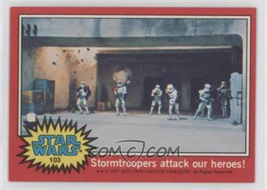 1977 Topps Star Wars - [Base] #103 - Stormtroopers Attack Our Heroes!