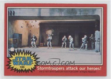 1977 Topps Star Wars - [Base] #103 - Stormtroopers Attack Our Heroes!