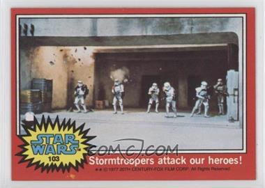 1977 Topps Star Wars - [Base] #103 - Stormtroopers Attack Our Heroes!