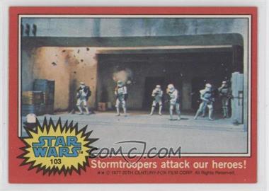 1977 Topps Star Wars - [Base] #103 - Stormtroopers Attack Our Heroes!