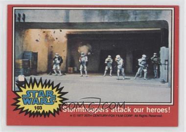 1977 Topps Star Wars - [Base] #103 - Stormtroopers Attack Our Heroes!