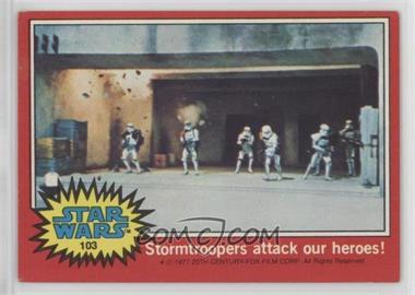 1977 Topps Star Wars - [Base] #103 - Stormtroopers Attack Our Heroes!