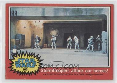 1977 Topps Star Wars - [Base] #103 - Stormtroopers Attack Our Heroes!