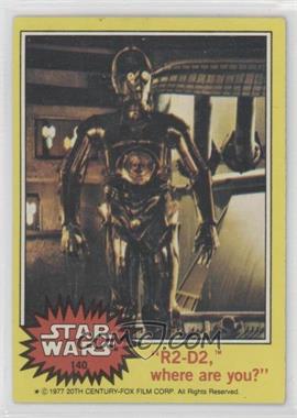 1977 Topps Star Wars - [Base] #140 - "R2-D2, Where Are You?"