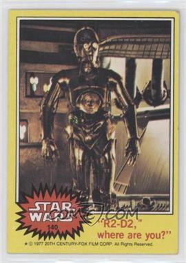 1977 Topps Star Wars - [Base] #140 - "R2-D2, Where Are You?"