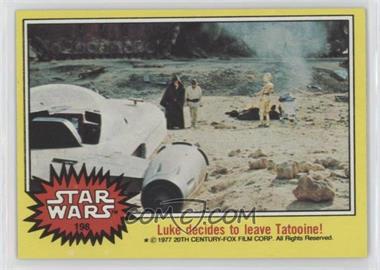 1977 Topps Star Wars - [Base] #198 - Luke Decides to Leave Tatooine!