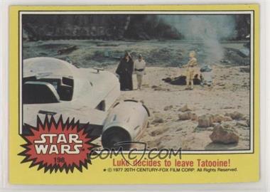 1977 Topps Star Wars - [Base] #198 - Luke Decides to Leave Tatooine!