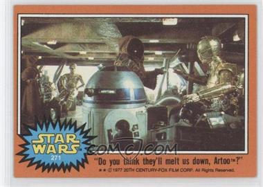 1977 Topps Star Wars - [Base] #271 - "Do You Think They'll Melt Us Down, Artoo?"