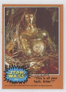 1977 Topps Star Wars - [Base] #273 - "This is All Your Fault, Artoo!"