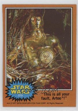 1977 Topps Star Wars - [Base] #273 - "This is All Your Fault, Artoo!"