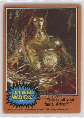 1977 Topps Star Wars - [Base] #273 - "This is All Your Fault, Artoo!"