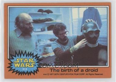 1977 Topps Star Wars - [Base] #313 - The Birth of a Droid