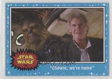 2015 Topps Star Wars: Journey to The Force Awakens - [Base] #109 - The Force Awakens - "Chewie, we're home"