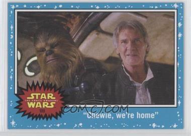 2015 Topps Star Wars: Journey to The Force Awakens - [Base] #109 - The Force Awakens - "Chewie, we're home"