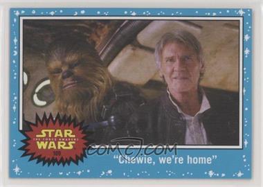 2015 Topps Star Wars: Journey to The Force Awakens - [Base] #109 - The Force Awakens - "Chewie, we're home"